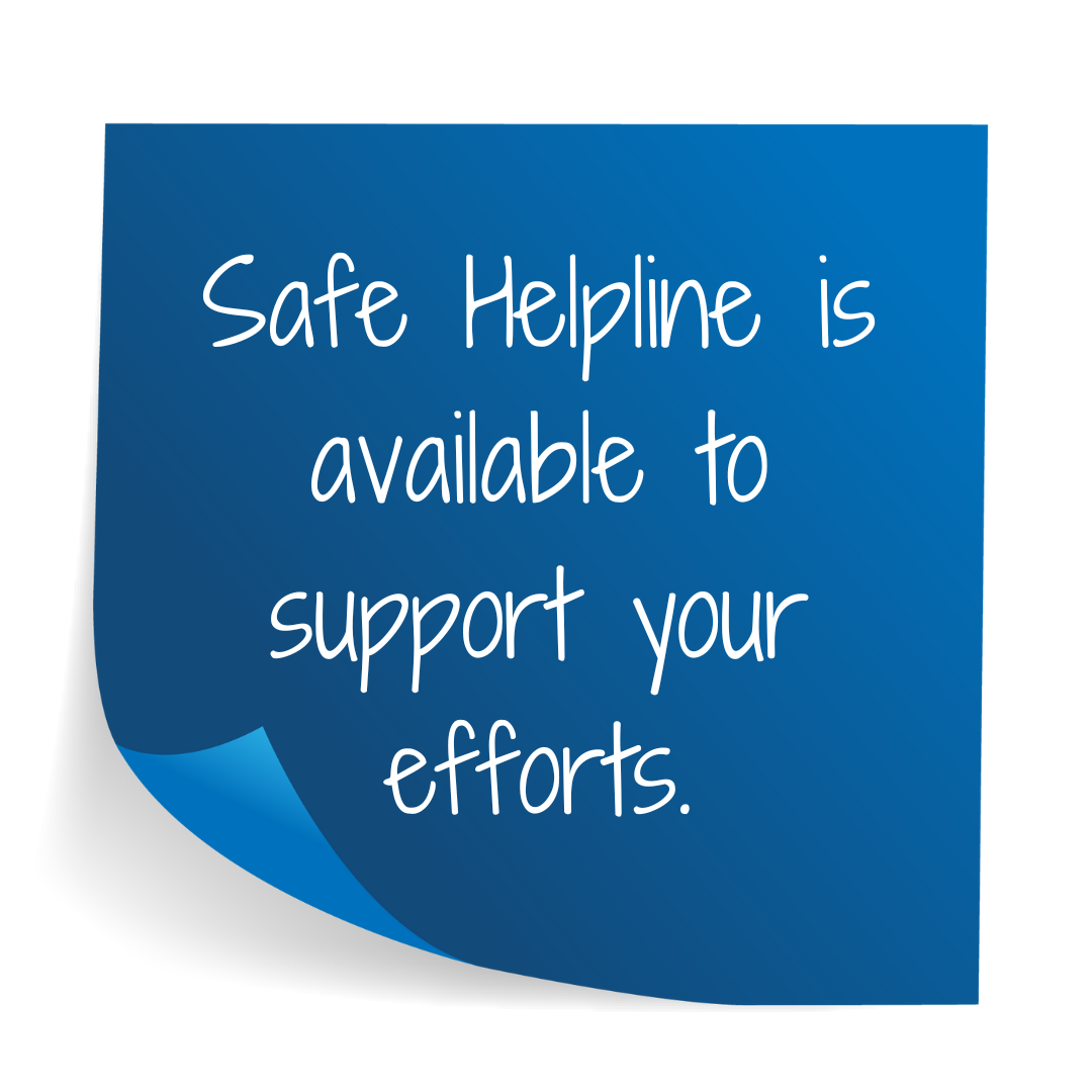 Safe Helpline is available to support your efforts